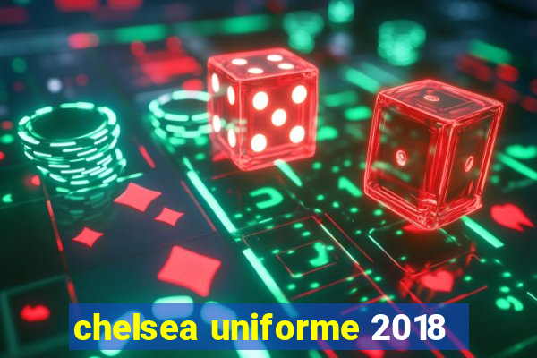 chelsea uniforme 2018