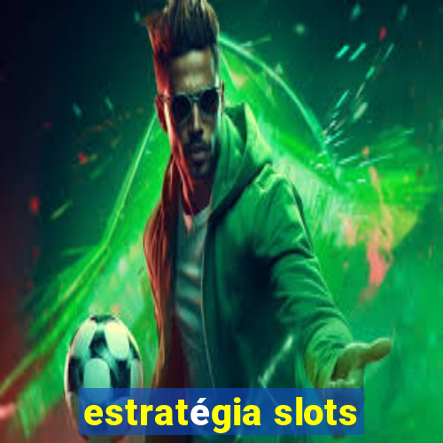 estratégia slots