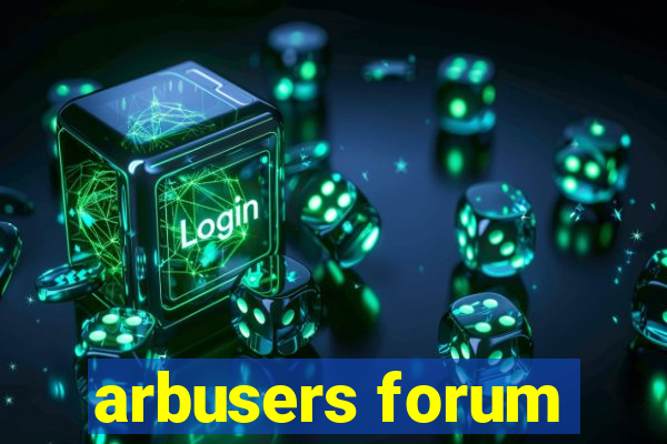 arbusers forum