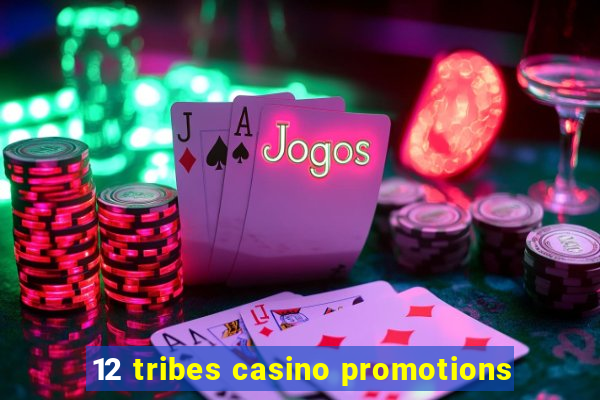 12 tribes casino promotions