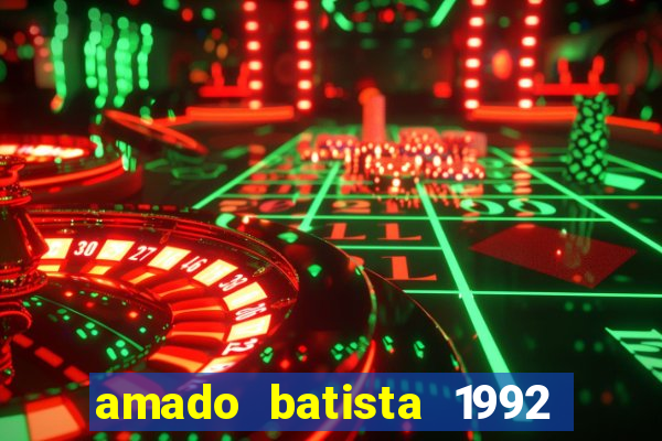 amado batista 1992 sua m煤sica