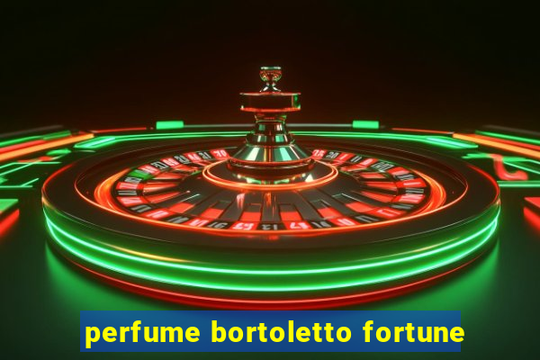 perfume bortoletto fortune