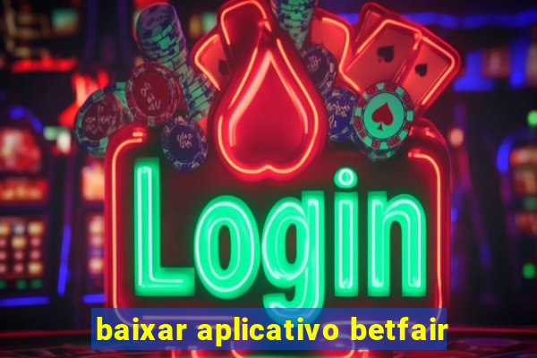 baixar aplicativo betfair