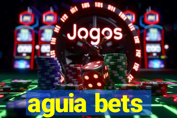 aguia bets