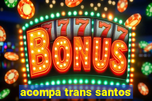 acompa trans santos