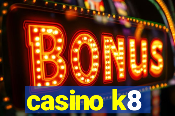 casino k8