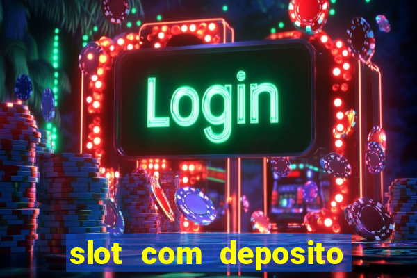 slot com deposito de 1 real