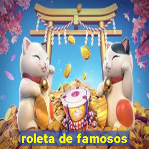 roleta de famosos