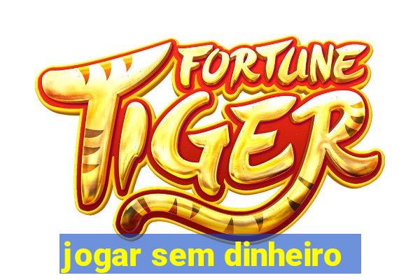 jogar sem dinheiro