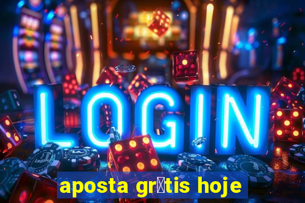 aposta gr谩tis hoje