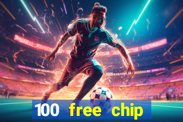 100 free chip online casino