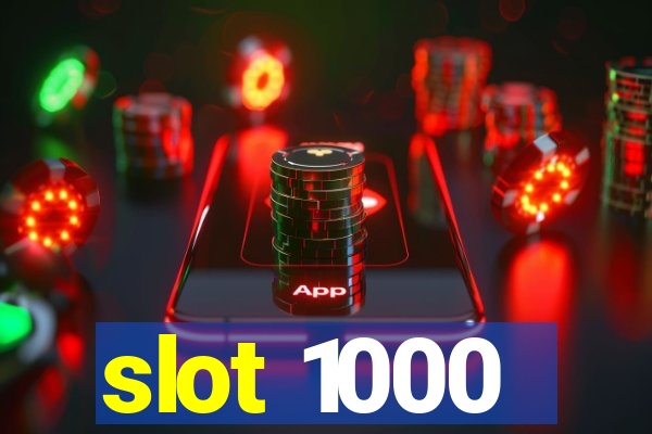 slot 1000