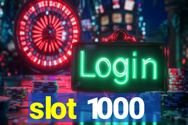 slot 1000