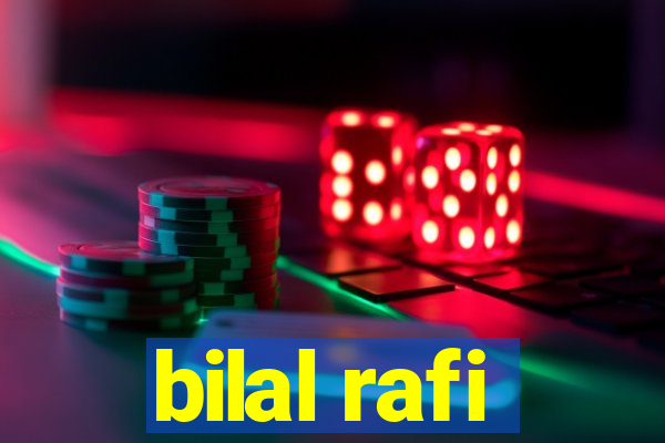 bilal rafi