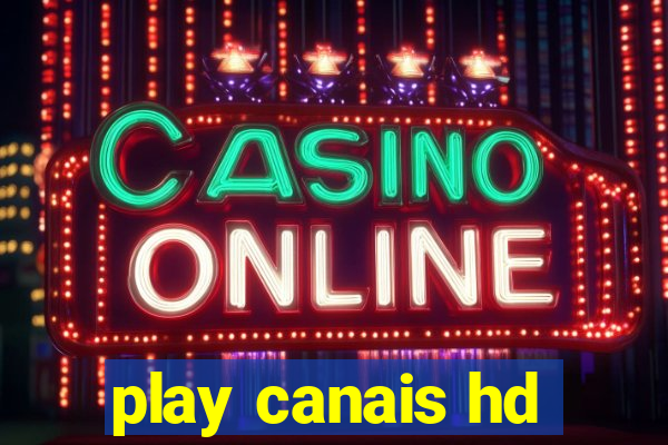 play canais hd