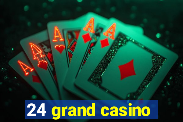 24 grand casino