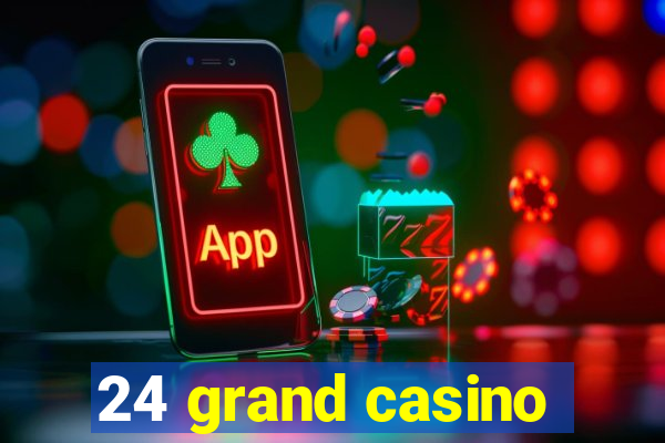 24 grand casino