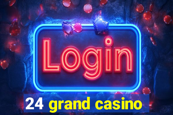 24 grand casino