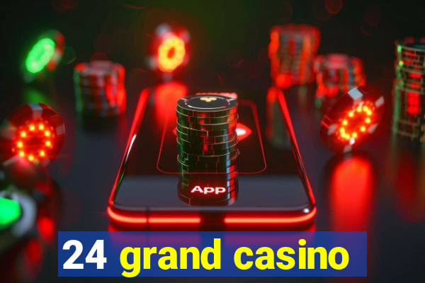 24 grand casino