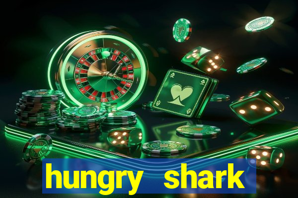 hungry shark evolution dinheiro infinito