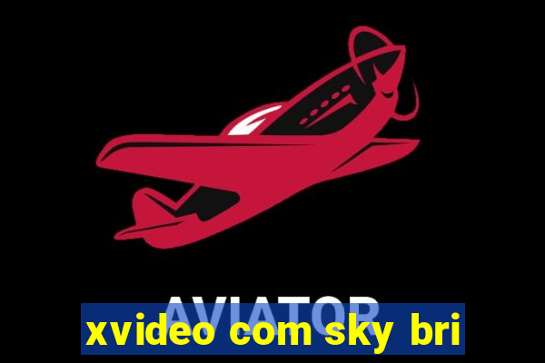 xvideo com sky bri