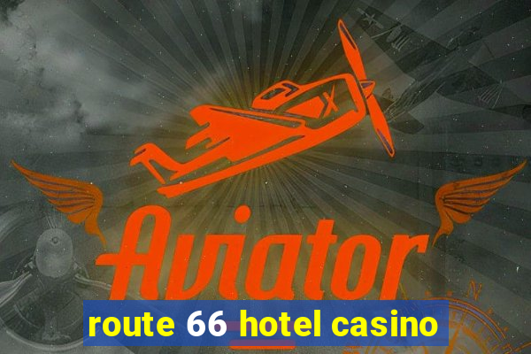 route 66 hotel casino