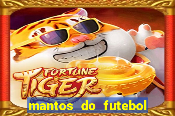 mantos do futebol jogos de hoje