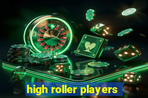 high roller players