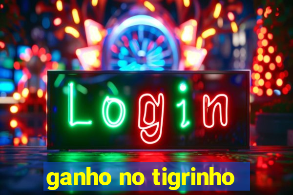 ganho no tigrinho