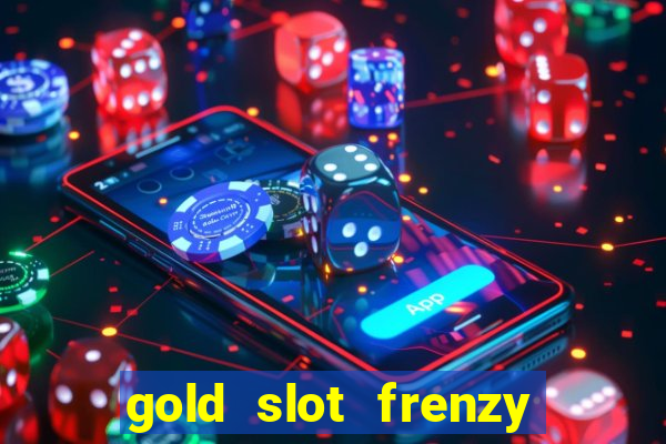 gold slot frenzy paga mesmo