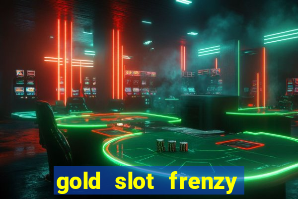 gold slot frenzy paga mesmo