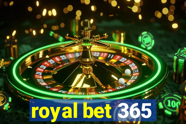 royal bet 365