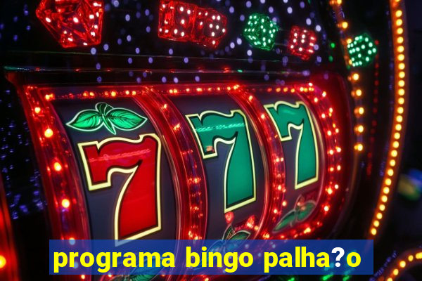 programa bingo palha?o