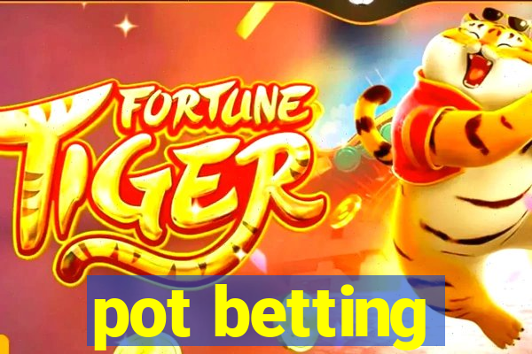 pot betting