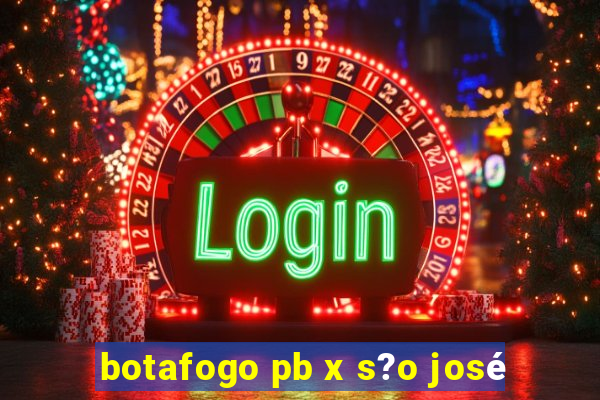 botafogo pb x s?o josé