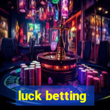 luck betting