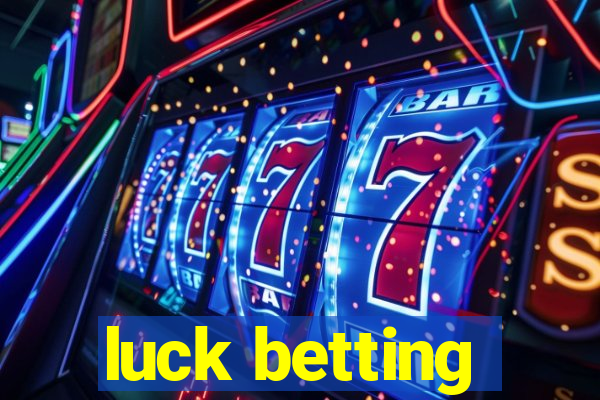 luck betting