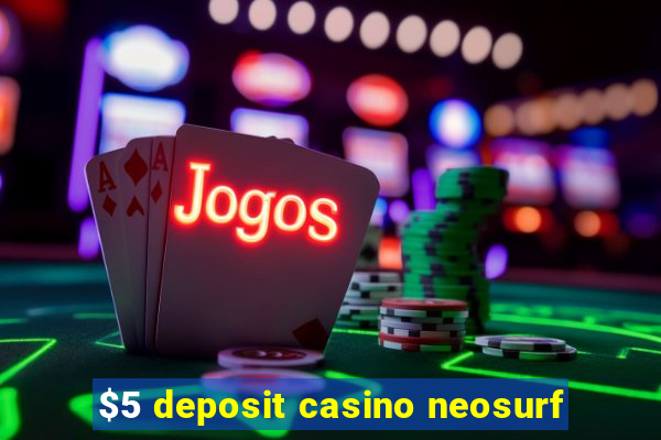 $5 deposit casino neosurf