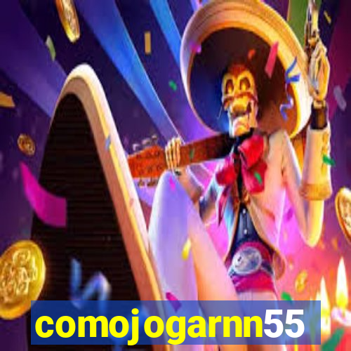 comojogarnn55