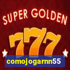 comojogarnn55