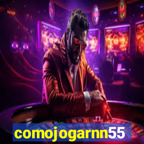 comojogarnn55