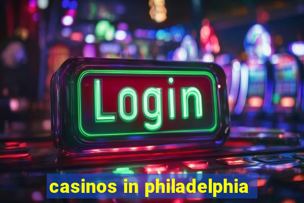 casinos in philadelphia