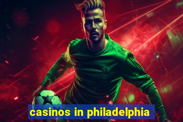 casinos in philadelphia