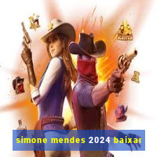 simone mendes 2024 baixar