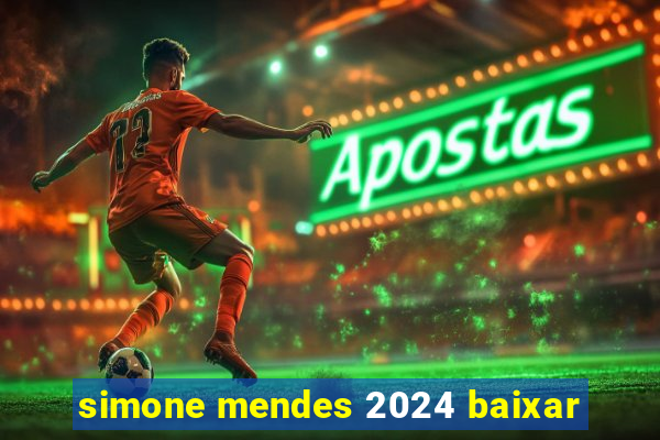 simone mendes 2024 baixar