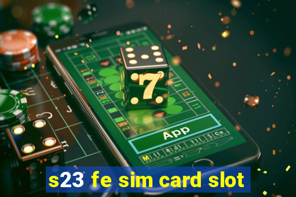 s23 fe sim card slot