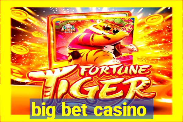 big bet casino