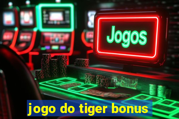 jogo do tiger bonus