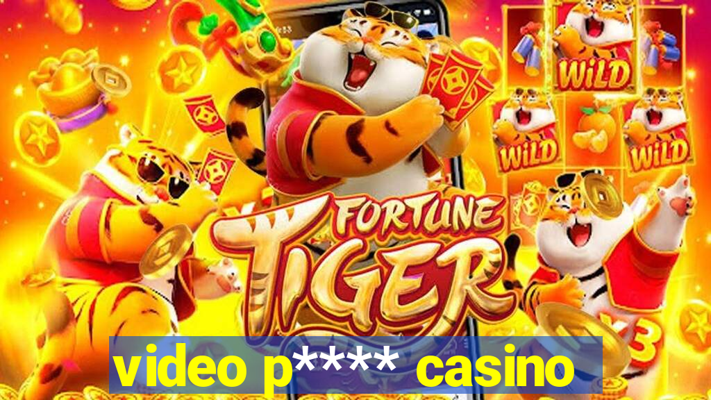 video p**** casino