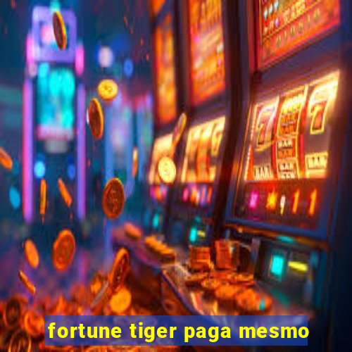 fortune tiger paga mesmo